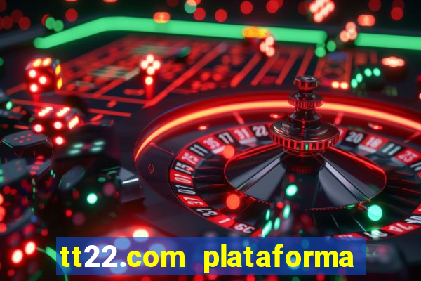 tt22.com plataforma de jogos